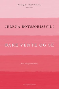 Bare vente og se (ebok) av Jelena Botsjorisjv