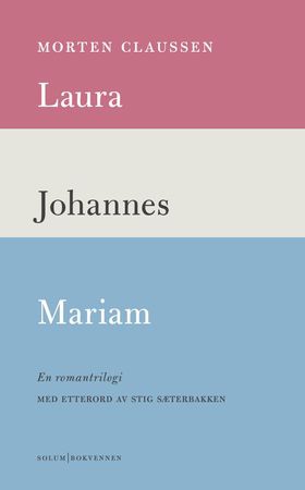Laura ; Johannes ; Mariam : en romantrilogi (