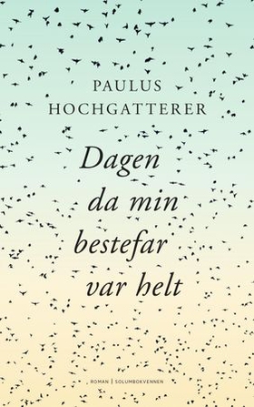 Dagen da min bestefar var helt - roman (ebok) av Paulus Hochgatterer