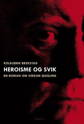 Heroisme og svik - en roman om Vidkun Quisling (ebok) av Kolbjørn Brekstad