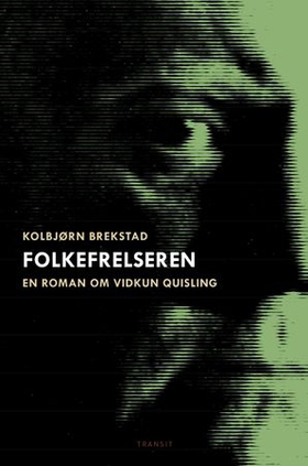 Folkefrelseren - en roman om Vidkun Quisling (ebok) av Kolbjørn Brekstad
