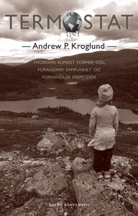 Termostat - hvordan klimaet former oss, forandrer samfunnet og forvandler fremtiden (ebok) av Andrew P. Kroglund