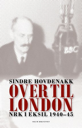 Over til London - NRK i eksil 1940-45 (ebok) av Sindre Hovdenakk