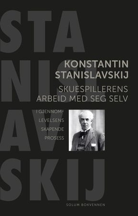 Skuespillerens arbeid med seg selv - i gjennomlevelsens skapende prosess (ebok) av Konstantin Stanislavskij