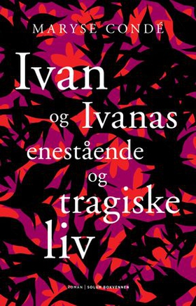Ivan og Ivanas enestående og tragiske liv - roman (ebok) av Maryse Condé