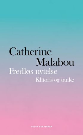 Fredløs nytelse - klitoris og tanke (ebok) av Catherine Malabou