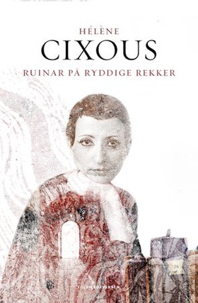 Ruinar på ryddige rekker (ebok) av Hélène Cixous