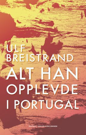 Alt han opplevde i Portugal - roman (ebok) av Ulf Breistrand