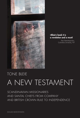 A new testament - Scandinavian missionaries and santal chiefs from company  and British crown rule to independence (ebok) av Tone Bleie