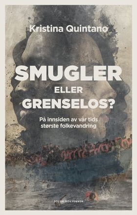 Smugler eller grenselos? - på innsiden av vår tids  største folkevandring (ebok) av Kristina Quintano