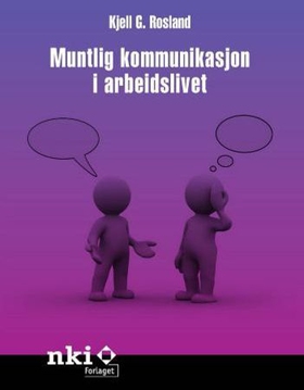 Muntlig kommunikasjon i arbeidslivet - en praktisk innføring (ebok) av Kjell G. Rosland