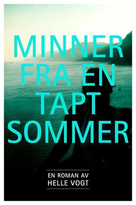 Minner fra en tapt sommer - roman (ebok) av Helle Vogt