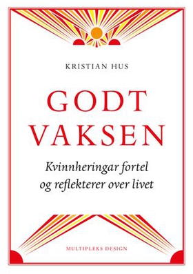 God vaksen - kvinnheringar fortel og reflekterer over livet (ebok) av Kristian Hus