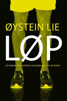 Løp - en roman om hvordan joggebølgen tok en mann (ebok) av Øystein Lie