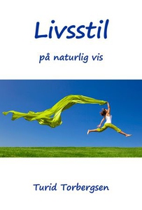 Livsstil på naturlig vis (ebok) av Turid Torb