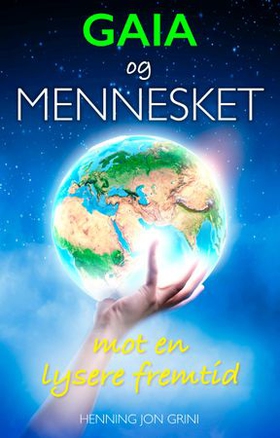 Gaia og mennesket - mot en lysere fremtid (ebok) av Henning Jon Grini