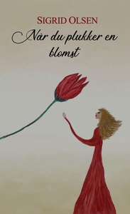 Når du plukker en blomst (ebok) av Sigrid Ols