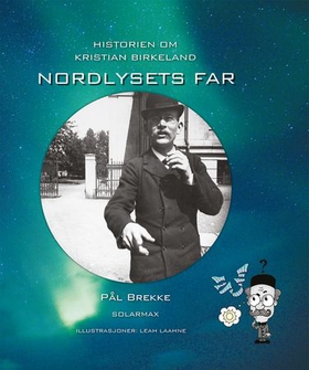 Historien om Kristian Birkeland - nordlysets far (ebok) av Pål Brekke