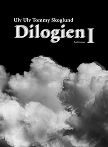 Dilogien I (ebok) av Tommy Skoglund