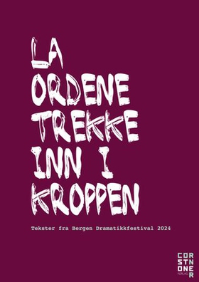 La ordene trekke inn i kroppen - tekster fra Bergen Dramatikkfestival 2024 (ebok) av -