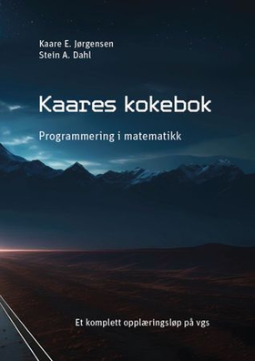 Kaares kokebok - programmering i matematikk - et komplett opplæringsløp på vgs (ebok) av Kaare Erlend Jørgensen