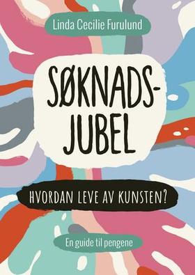 Søknadsjubel - hvordan leve av kunsten? - en guide til pengene (ebok) av Linda Cecilie Furulund