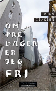 Om tre dager er jeg fri (ebok) av Runo Isakse
