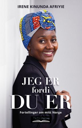 Jeg er fordi du er - fortellinger om mitt Norge (ebok) av Irene Kinunda Afriyie