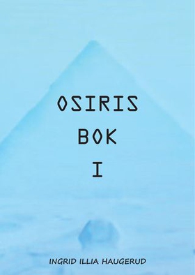 Osiris bok I - i samtaler med Illia (ebok) av Ingrid Illia Haugerud