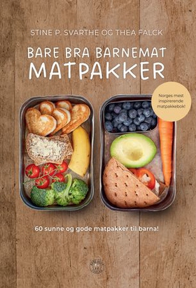 Bare bra barnemat - matpakker - 60 sunne og gode matpakker til barna! (ebok) av Stine Svarthe