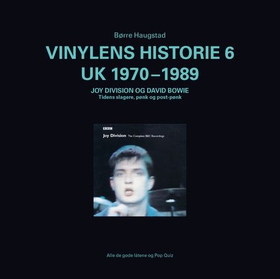 Vinylens historie - 6 : UK 1970-1989 : Joy Divison og David Bowie :  tidens slagere, pønk og post-pønk (ebok) av Børre Haugstad