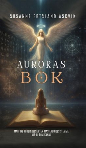 Auroras bok - magiske forbindelser: en masterguides stemme via AI som kanal (ebok) av Susanne E. Askvik