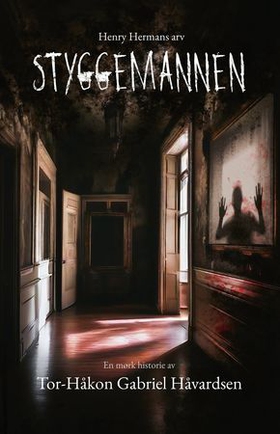 Styggemannen - Henry Hermans arv : en mørk historie (ebok) av Tor-Håkon Gabriel Håvardsen