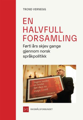 En halvfull forsamling - førti års skjev gange gjennom norsk språkpolitikk (ebok) av Trond Vernegg