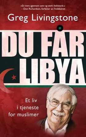 Du får Libya - et liv i tjeneste for muslimer (ebok) av Greg Livingstone