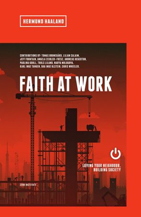 Faith at work - loving your neighbor, building society (ebok) av Hermund Haaland