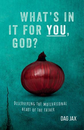 What's in it for you, God? - discovering the motivational heart of the father (ebok) av Dag Jax