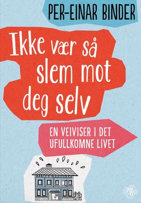 Ikke vær så slem mot deg selv - en veiviser i det ufullkomne livet (ebok) av Per-Einar Binder