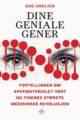Dine geniale gener - fortellingen om arvematerialet vårt og tidenes største medisinske revolusjon (ebok) av Dag Undlien