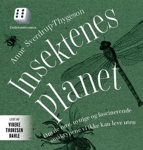 Insektenes planet - om de rare, nyttige og fascinerende småkrypene vi ikke kan leve uten (lydbok) av Anne Sverdrup-Thygeson