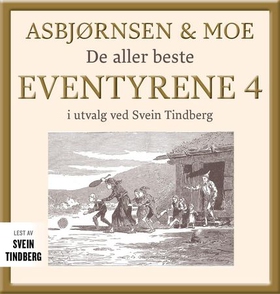 Asbjørnsen og Moe - Del 4 - de aller beste eventyrene (lydbok) av Peter Christen Asbjørnsen