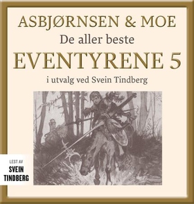 Asbjørnsen og Moe - Del 5 - de aller beste eventyrene (lydbok) av Peter Christen Asbjørnsen