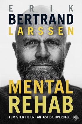 Mental rehab - fem steg til en fantastisk hverdag (ebok) av Erik Bertrand Larssen