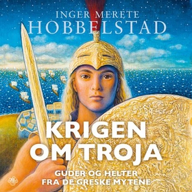 Krigen om Troja - guder og helter fra de greske mytene (lydbok) av Inger Merete Hobbelstad