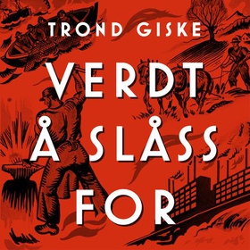 Verdt å slåss for (lydbok) av Trond Giske