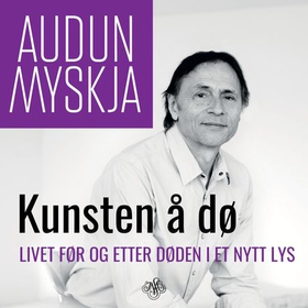 Kunsten å dø - livet før og etter døden i et nytt lys (lydbok) av Audun Myskja