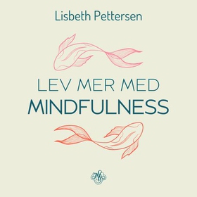 Lev mer med mindfulness (lydbok) av Lisbeth Pettersen