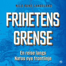 Frihetens grense - en reise langs Natos nye frontlinje (lydbok) av Nils Rune Langeland