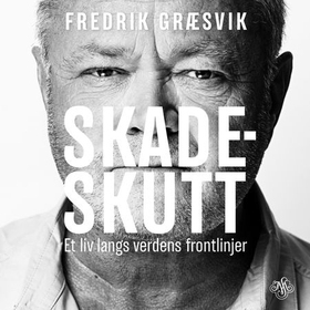 Skadeskutt - et liv langs verdens frontlinjer (lydbok) av Fredrik Græsvik