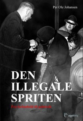 Den illegale spriten - fra forbudstid til polstreik (ebok) av Per Ole Johansen